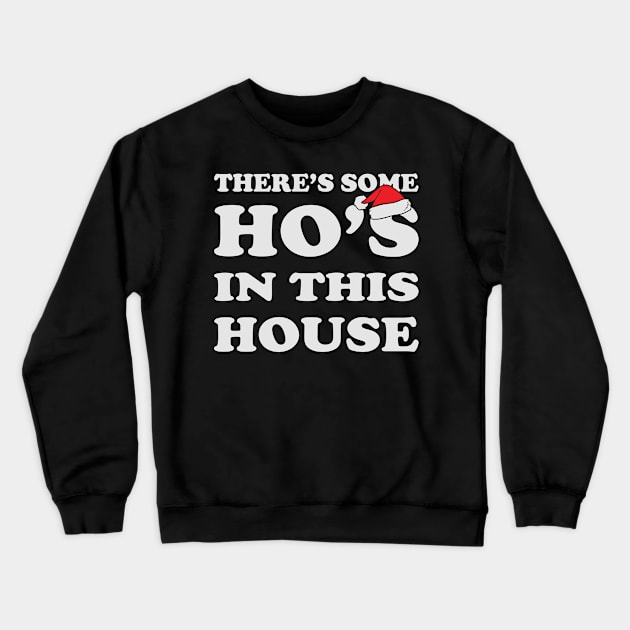 There's some ho's in this house Crewneck Sweatshirt by BadDesignCo